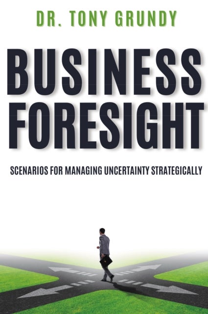 Business Foresight - Scenarios for Managing Uncertainty Strategically