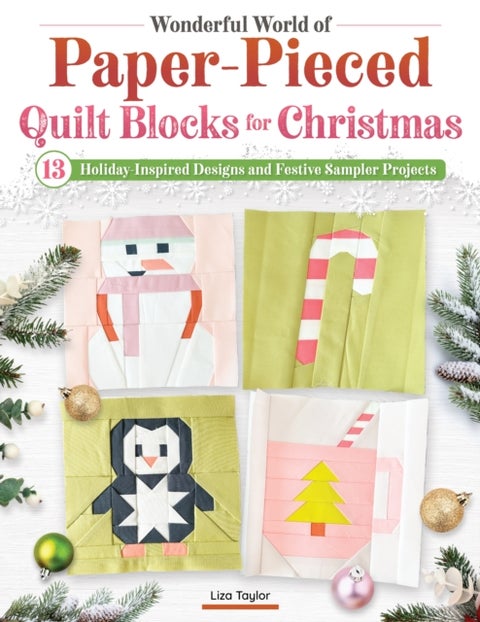 Wonderful World of Paper-Pieced Quilt Blocks for Christmas - 13 Holiday-Inspired Designs and Festive Sampler Projects