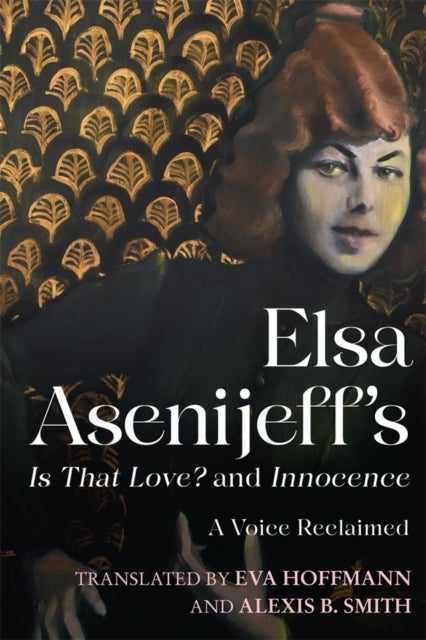 Elsa Asenijeff¿s Is That Love? and Innocence - A Voice Reclaimed