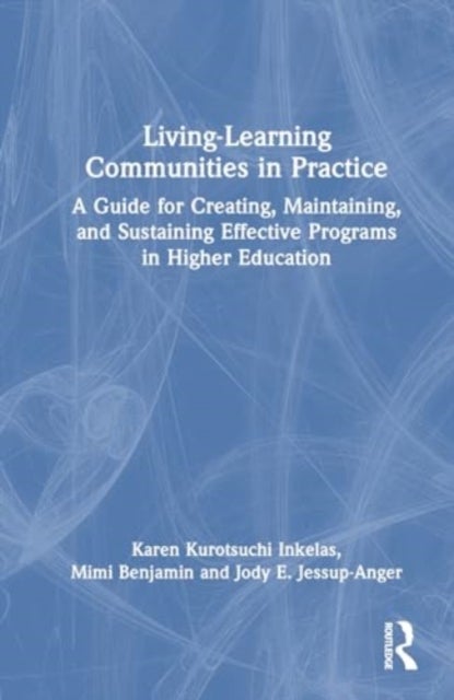 Living-Learning Communities in Practice - A Guide for Creating, Maintaining, and Sustaining Effective Programs in Higher Education