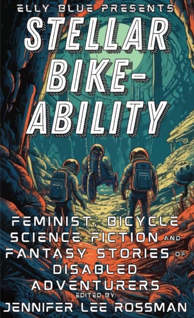 Stellar Bike-Ability - Feminist, Bicycle Science Fiction and Fantasy Stories of Disabled Adventurers