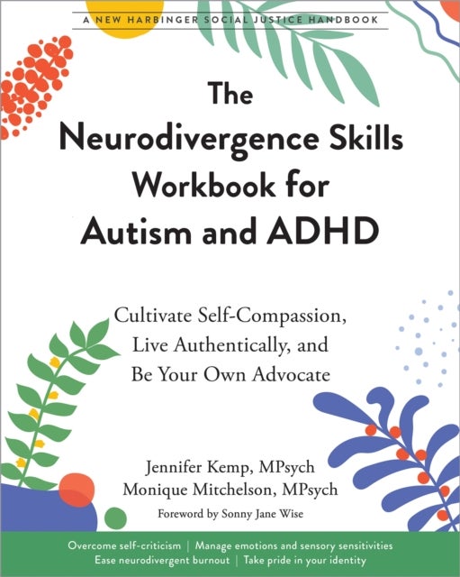The Neurodivergence Skills Workbook for Autism and ADHD - Cultivate Self-Compassion, Live Authentically, and Be Your Own Advocate