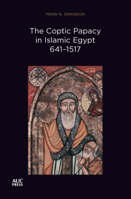 The Coptic Papacy in Islamic Egypt, 641¿1517