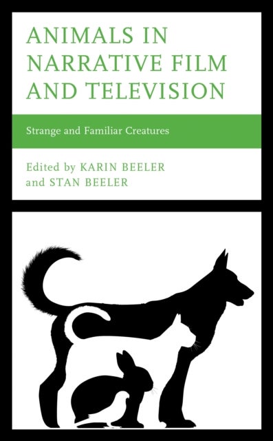 Animals in Narrative Film and Television - Strange and Familiar Creatures