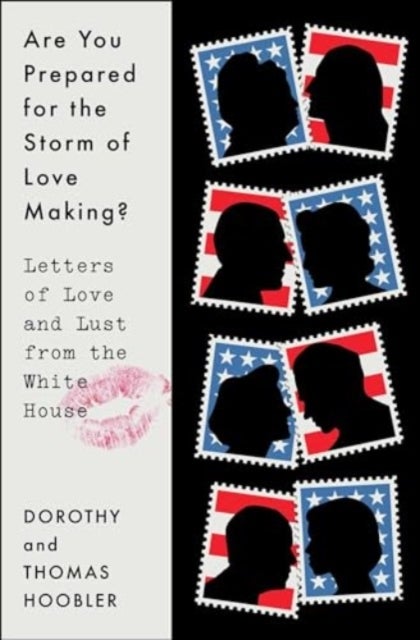 Are You Prepared for the Storm of Love Making? - Letters of Love and Lust from the White House