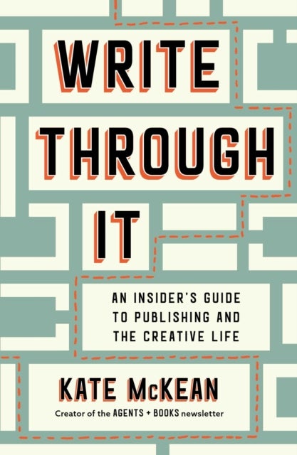 Write Through It - An Insider's Guide to Publishing and the Creative Life