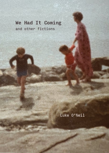 We Had It Coming - And Other Fictions