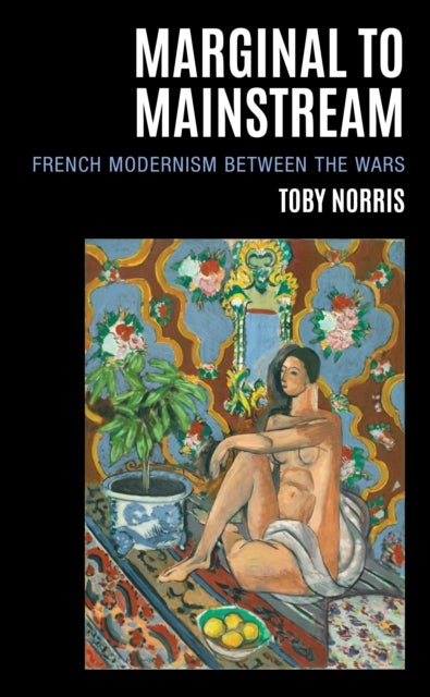 Marginal to Mainstream - French Modernism Between the Wars