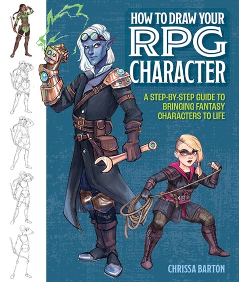 How to Draw Your RPG Character - A Step-by-Step Guide to Bringing Fantasy Characters to Life – How to Draw Elves, Gnomes, Dwarves, Dragonborn, Warriors, Humans, Orcs, Halflings, Tieflings, Wizards, Druids, Barbarians, Bards, and More