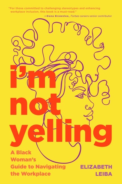 I¿m Not Yelling - A Black Woman's Guide to Navigating the Workplace (Black Women Books, Female Empowerment)