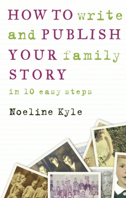 How to Write and Publish Your Family Story - In Ten Easy Steps