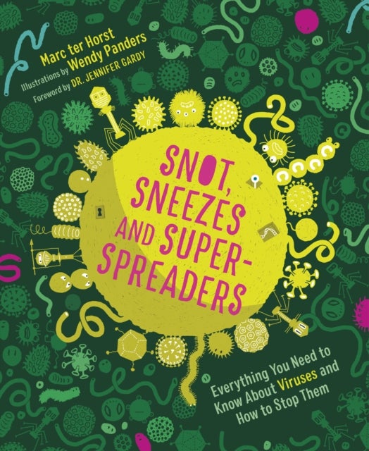 Snot, Sneezes, and Super-Spreaders - Everything You Need to Know About Viruses and How to Stop Them