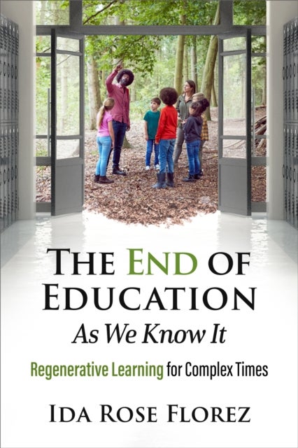 The End of Education as We Know It - Regenerative Learning for Complex Times