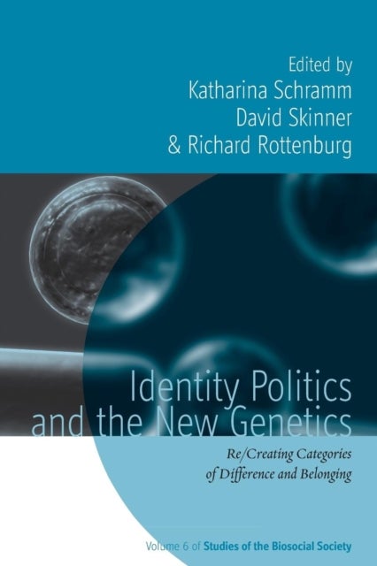Identity Politics and the New Genetics - Re/Creating Categories of Difference and Belonging