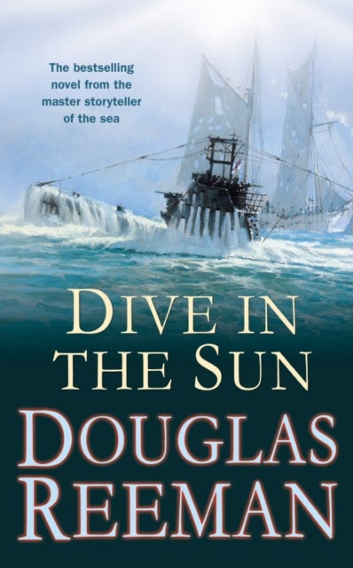 Dive in the Sun - a thrilling tale of naval warfare set at the height of WW2 from the master storyteller of the sea