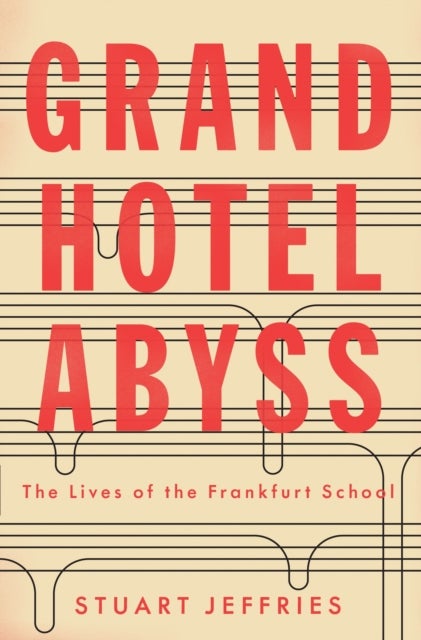 Grand Hotel Abyss - The Lives of the Frankfurt School