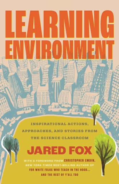 Learning Environment - Inspirational Actions, Approaches, and Stories from the Science Classroom