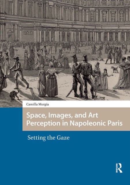 Space, Images, and Art Perception in Napoleonic Paris - Setting the Gaze