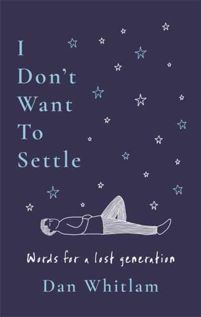 I Don't Want To Settle - Words for a lost generation