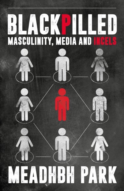 Blackpilled - Masculinity, Media and Incels
