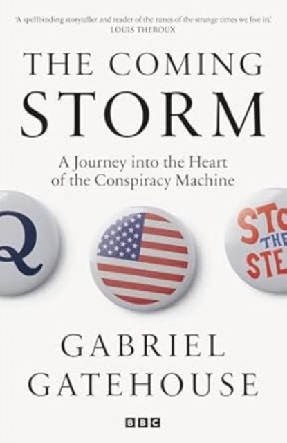 The Coming Storm - Inside America’s Radical New Politics of Paranoia