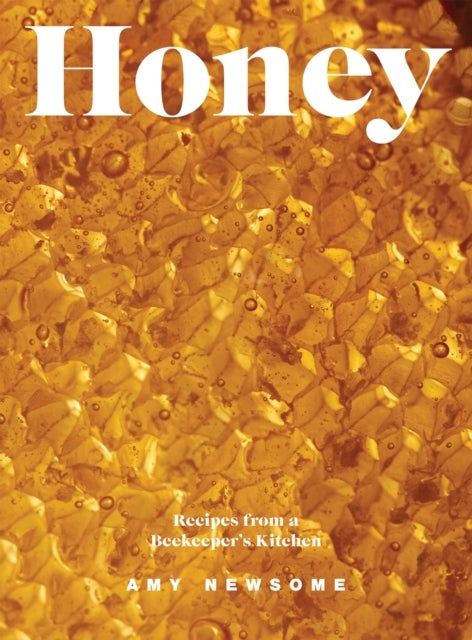 Honey - Recipes From a Beekeeper's Kitchen