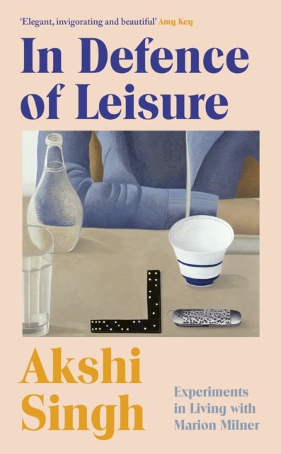 In Defence of Leisure - Experiments in Living with Marion Milner