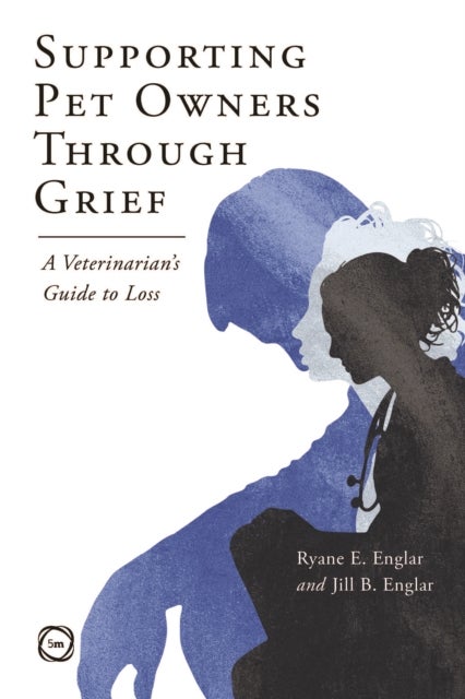 Supporting Pet Owners Through Grief - A Veterinarian’s Guide to Loss
