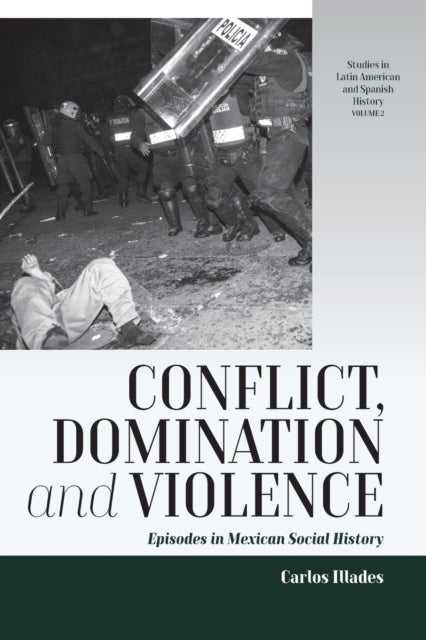 Conflict, Domination, and Violence - Episodes in Mexican Social History