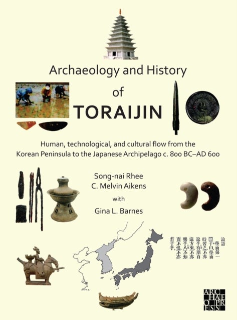 Archaeology and History of Toraijin - Human, Technological, and Cultural Flow from the Korean Peninsula to the Japanese Archipelago c. 800 BC–AD 600
