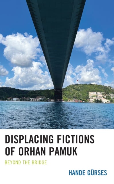 Displacing Fictions of Orhan Pamuk - Beyond the Bridge