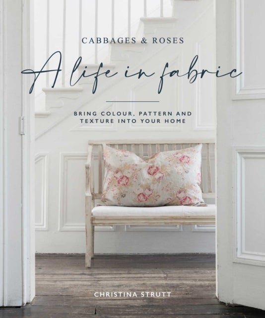 A Life in Fabric - Bring Colour, Pattern and Texture into Your Home