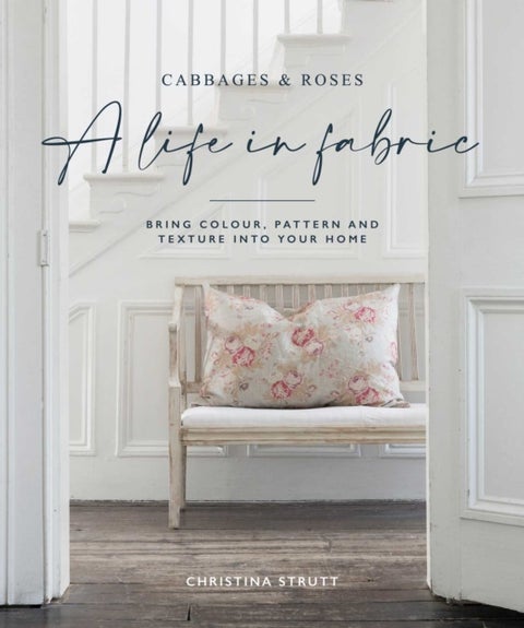 A Life in Fabric - Bring Colour, Pattern and Texture into Your Home