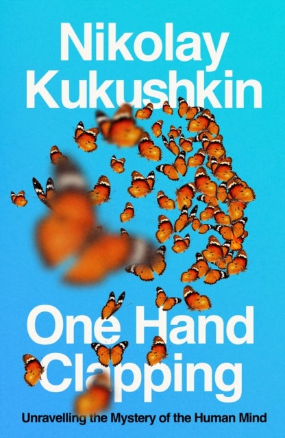 One Hand Clapping - Unravelling the Mystery of the Human Mind