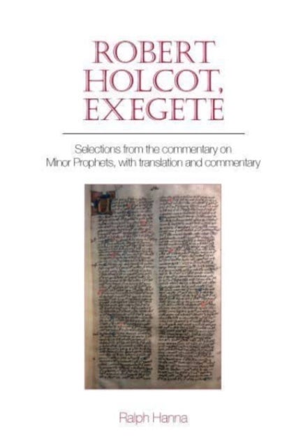 Robert Holcot, exegete - Selections from the commentary on Minor Prophets, with translation and commentary