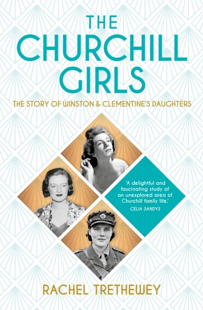 The Churchill Girls - The Story of Winston and Clementine's Daughters
