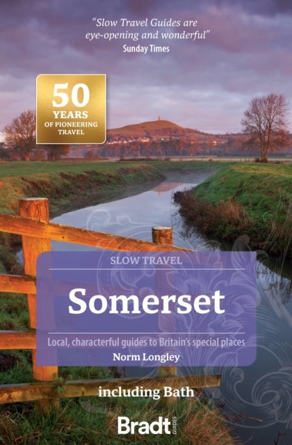 Somerset including Bath (Slow Travel) - Local, characterful guides to Britain's special places