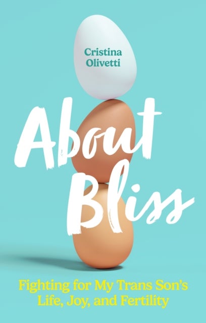 About Bliss - Fighting for My Trans Son's Life, Joy, and Fertility