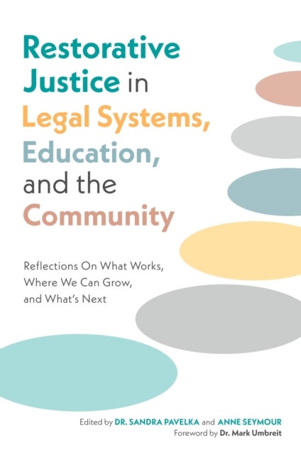 Restorative Justice in Legal Systems, Education and the Community - Reflections On What Works, Where We Can Grow, and What’s Next