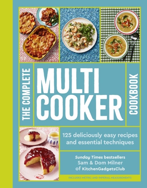 The Complete Multicooker Cookbook - Perfect for the Ninja Foodi, Speedi, Instant Pot and your favourite machines