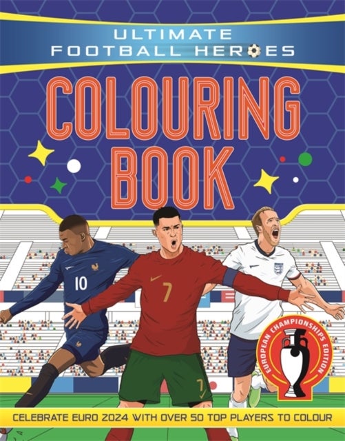 Ultimate Football Heroes Colouring Book - The perfect gift for fans of the beautiful game – Revised & Updated Euro 2024 Edition