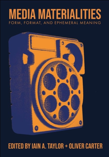 Media Materialities - Form, Format, and Ephemeral Meaning