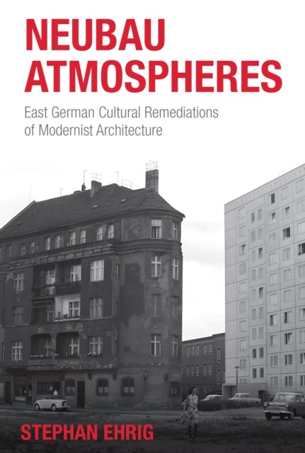 Neubau Atmospheres - East German Cultural Remediations of Modernist Architecture
