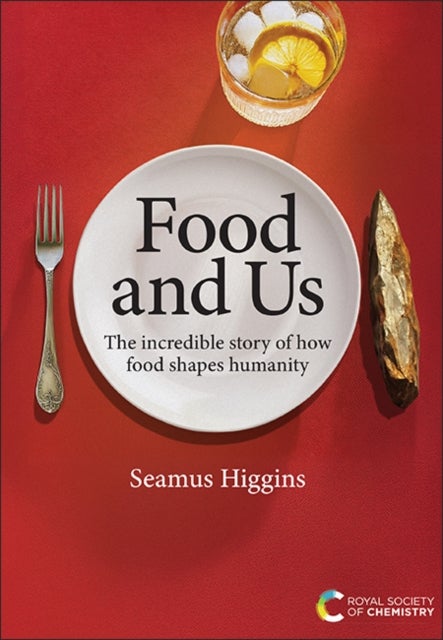 Food and Us - The incredible story of how food shapes humanity
