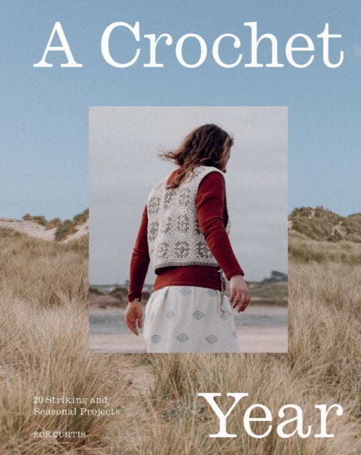 A Crochet Year - 20 Striking and Seasonal Projects