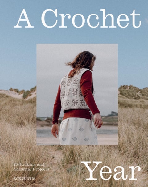 A Crochet Year - 20 Striking and Seasonal Projects