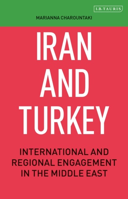 Iran and Turkey - International and Regional Engagement in the Middle East