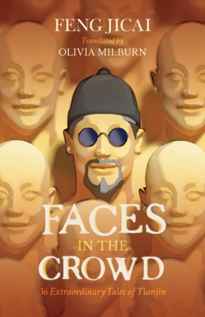 Faces in the Crowd - 36 Extraordinary Tales of Tianjin