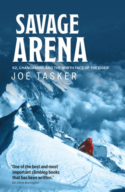 Savage Arena - K2, Changabang and the North Face of the Eiger