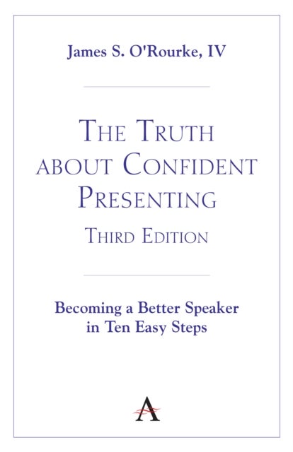 The Truth about Confident Presenting, 3rd Edition - Becoming a Better Speaker in Ten Easy Steps